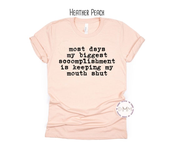 Most Days My Biggest Accomplishment Is Keeping My Mouth Shut Shirt, Funny Shirts, Unisex Graphic Tee, Sarcastic, Humor, Sarcasm, Mom Shirt