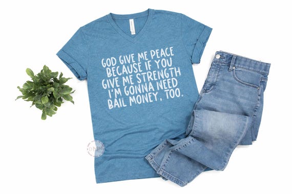 God Give Me Peace Funny Christian Shirt – Bella Canvas Unisex V-Neck – Faith Graphic Tee
