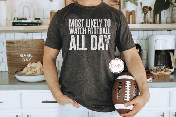 Most Likely To Watch Football All Day Shirt Funny Football Shirt Men Graphic Tee Football TShirt Thanksgiving Football Shirt Game Day Shirt