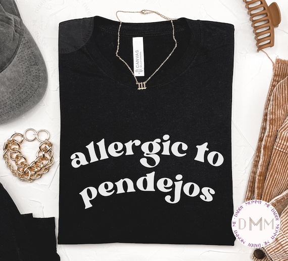 Allergic To Pendejos Shirt, Funny Shirt, Sarcastic Shirt, Adult Humor Shirt, Funny Graphic T Shirt, Sarcasm Shirt, Funny Spanish Shirt Women