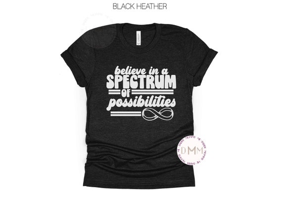 Believe In A Spectrum Of Possibilities Shirt Autism Awareness Shirt Autism Month Autism Mom Shirt Autism Graphic Tee Autism Acceptance Shirt