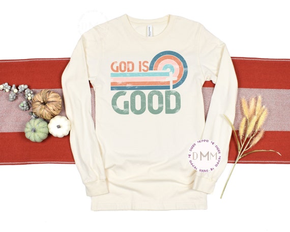 God Is Good Long Sleeve Shirt Religious Long Sleeve Shirt Christian Long Sleeve Shirt God Long Sleeve TShirt God Graphic Tee Spiritual Shirt