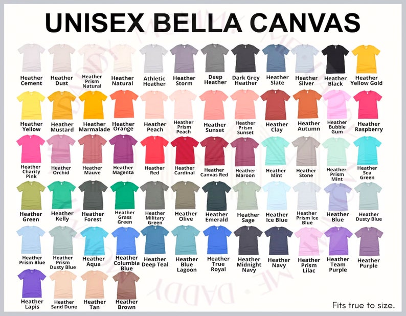 May include: A chart of 60 different Bella Canvas unisex t-shirt colors. The chart is organized by color family and includes the name of each color. The text "UNISEX BELLA CANVAS" appears at the top of the chart. The text "Fits true to size." appears at the bottom of the chart.