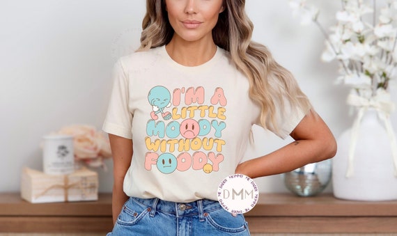I'm A Little Moody Without Foody Shirt Funny Shirt Sarcastic Graphic Tee Funny Food Shirt Food Lover Shirt Humor TShirt Funny Gift For Women