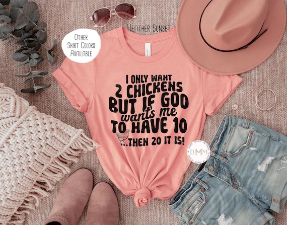 Funny Chicken Shirt I Only Want 2 Chickens But If God Shirt Funny Christian Tshirt Chicken Mom Shirt Love Chickens And God Shirt Chicken Tee