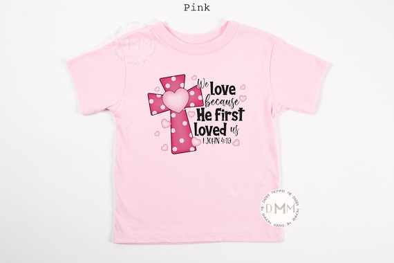 We Love Because He First Loved Us Shirt Christian Kid Shirt Baby Christian Shirt Toddler Girl Shirt Religious Shirt Kid Jesus Shirt Youth