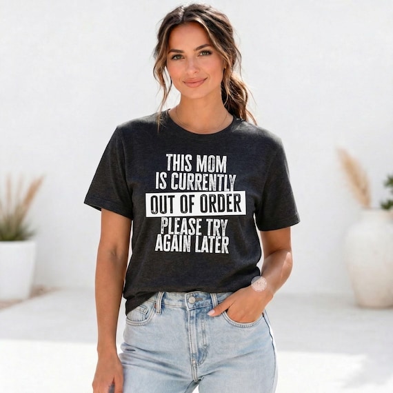 Out Of Order Mom Shirt, Funny Sarcastic Mom Life Tee, Mothers Day Gift