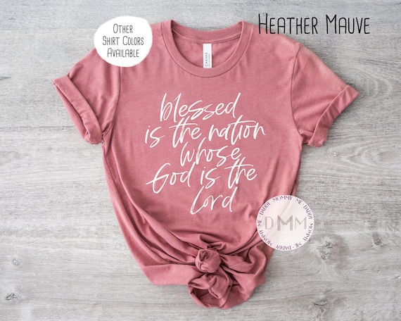 Blessed Is The Nation Whose God Is The Lord Shirt, Christian Shirt, Unisex Graphic Tee, Faith Shirt, Christian Apparel, Religious Shirt