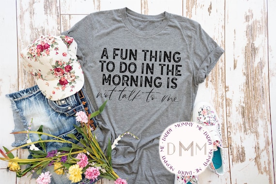 A Fun Thing To Do In The Morning Is Not Talk To Me Shirt, Funny Shirts For Women, Sarcastic Shirt, Coffee, UNISEX shirt, Funny Gift For Her