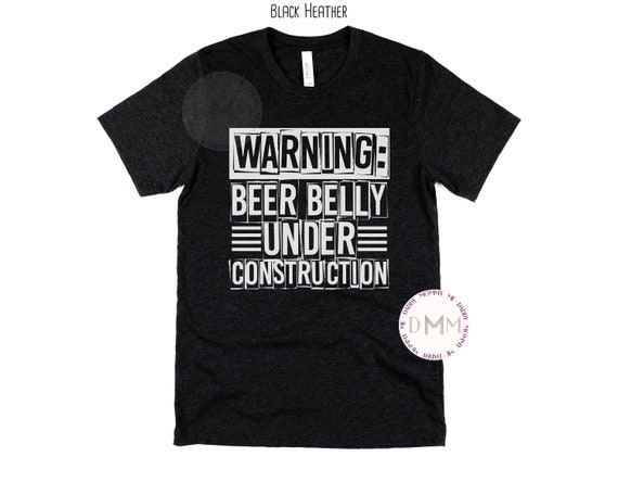 Warning Beer Belly Under Construction Shirt, Funny Beer Shirt, Funny Dad Shirt, Funny Shirts For Men, Sarcastic Shirt, Beer Drinking Shirt