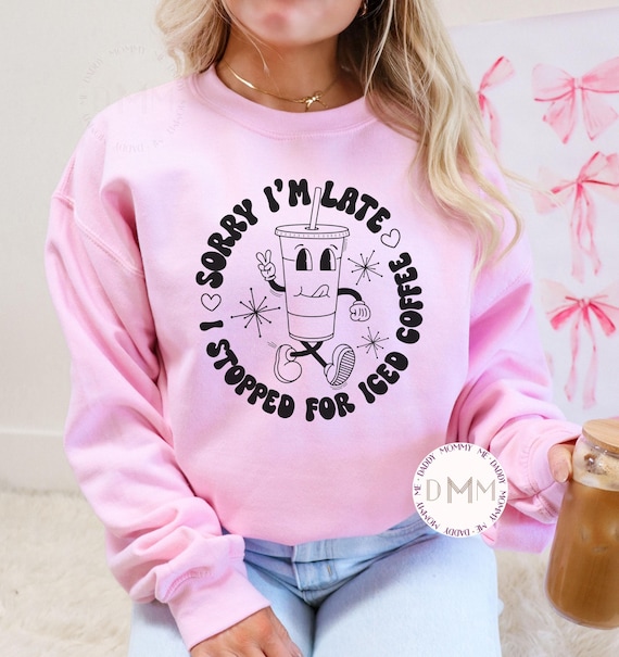 Funny Coffee Sweatshirt - Sorry I'm Late I Stopped For Iced Coffee Sweater, Iced Coffee Drinker, Coffee Lover Gift