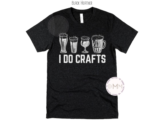 I Do Crafts Shirt, Funny Bartender Shirt, Craft Beer Shirt, Gift For Him, Funny Beer Shirt, Day Drinking Shirt, Beer Drinking Shirt, Dad Tee