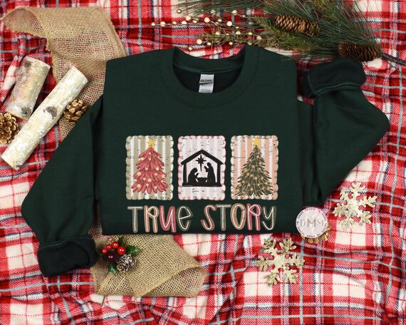 Christmas Sweatshirt - True Story Sweatshirt, Religious Sweater, Family Christmas Christian Christmas Matching Sweatshirt