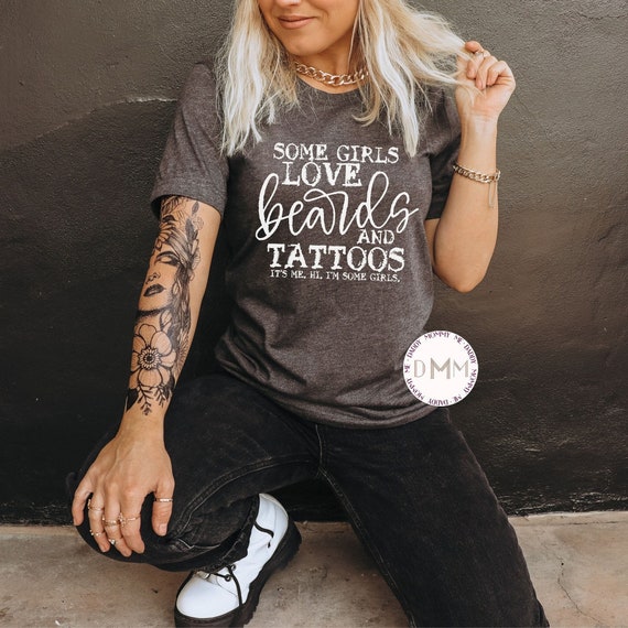 Some Girls Love Beards And Tattoos It's Me Hi I'm Some Girls Shirt, Tattoo Shirt, Beard Shirt, Gift For Wife, Gift For Girlfriend, Sarcastic