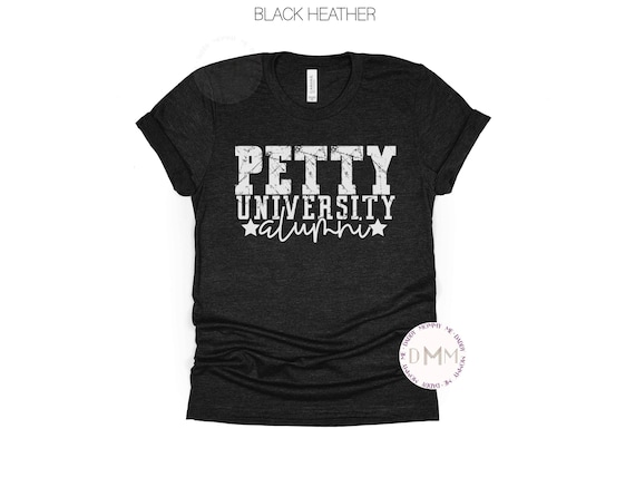 Petty University Alumni Graphic Tee, Petty Shirt, Funny Shirt, Sarcastic Tee, Karma Shirt, Sarcastic Shirt, Funny Saying, Humor Unisex Shirt