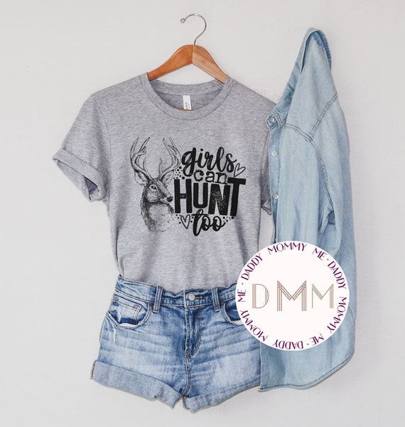 Girls Can Hunt Too Shirt - Hunting Shirt For Her - Unisex Bella Canvas Shirt - Hunting Season - Deer Season - Girls Who Hunt - Hunting Gift