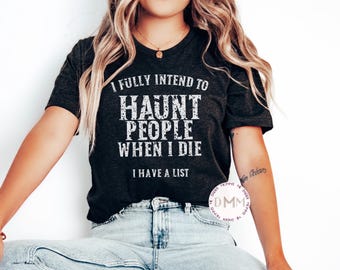 Haunt People List Shirt: Sarcastic Tee