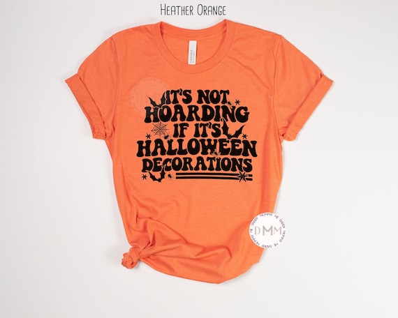 Funny Halloween Decorations Shirt: It's Not Hoarding Graphic Tee
