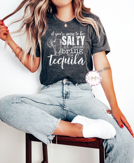 If You&#39;re Going To Be Salty At Least Bring The Tequila Shirt, Funny Shirts For Women, Unisex Graphic Tee, Tequila, Cinco De Mayo, Drinking