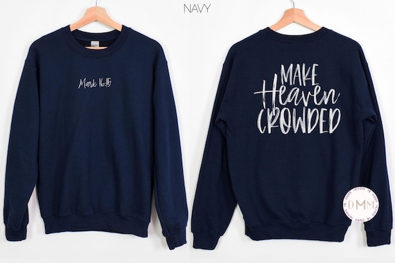 Religious Sweatshirt - Make Heaven Crowded Mark 16:15 Front And Back Sweater, Faith Sweatshirt, Christian Sweatshirt, Religious Gift