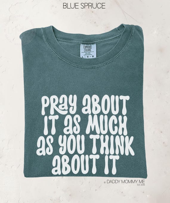 Comfort Colors Pray About It As Much As You Think About It Shirt, Christian Shirt, Religious Shirts Women, Unisex Graphic Tee, Faith Shirt
