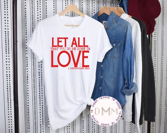 Let All That You Do Be Done In Love 1 Corinthians 16:14 Shirt - Christian Valentines Day Shirt - Metallic Red Design - Unisex Graphic Shirt