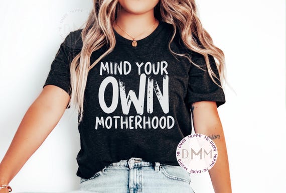 Mind Your Own Motherhood Shirt Funny Mom Shirt Trendy Mom Gift Funny Mother's Day Gift Mom Graphic Tees Sarcastic Mom Shirt Motherhood Shirt