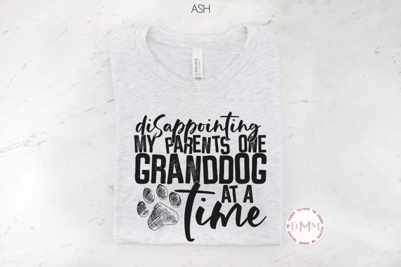 Disappointing My Parents One Granddog At A Time Shirt, Funny Dog Mom Shirt, Dog Mama Shirt, Dog Mom Gift, Fur Mom Shirt, Dog Lover Shirt