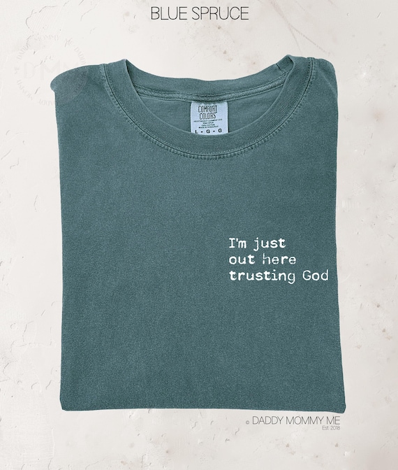 Comfort Colors Shirt I'm Just Out Here Trusting God Shirt, Religious Shirt, Christian Shirt, Faith Shirt, Christian Apparel, Positive Shirt
