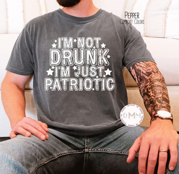 Comfort Colors® Shirt - I'm Not Drunk I'm Just Patriotic Shirt, 4th Of July, Funny Shirts For Men, July 4th Shirt, Independence, Freedom Tee