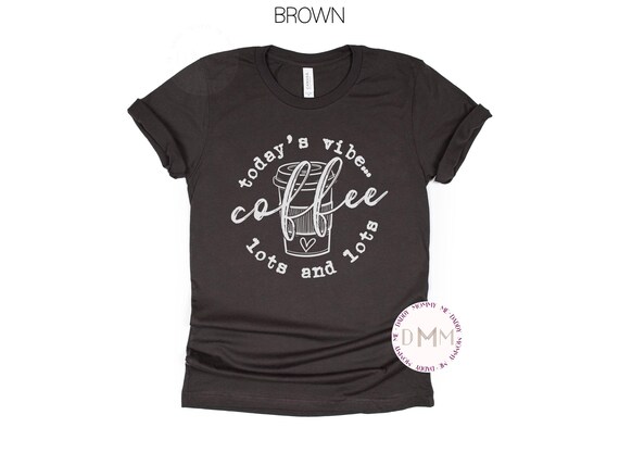 Today's Vibe Coffee Graphic Tee, Caffeine Lover Shirt