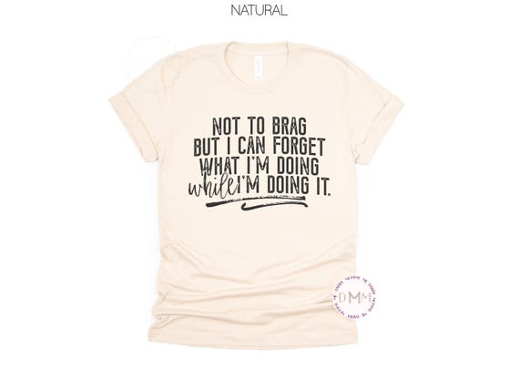 Funny Graphic Tee - Forget What I'm Doing While I'm Doing It TShirt