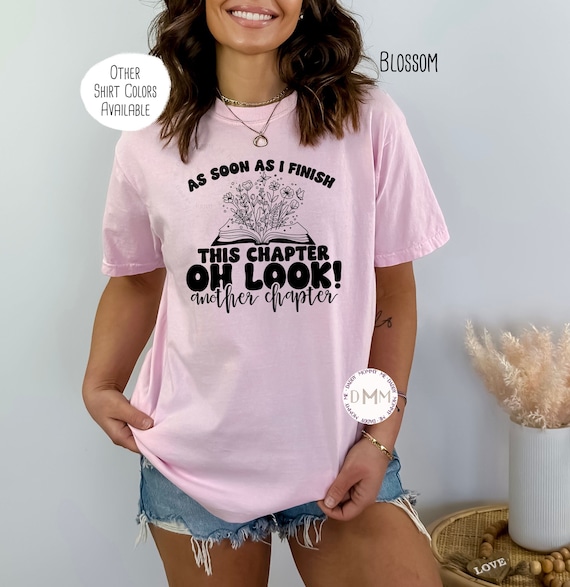Comfort Colors Shirt, As Soon As I Finish This Chapter Oh Look Another Chapter Shirt, Booktrovert Shirt, Funny Book Shirt, Book Lover Shirt