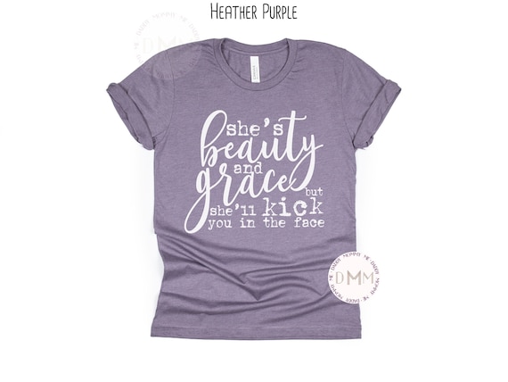 She's Beauty And Grace But She'll Kick You In The Face Shirt Funny Shirt Bella Canvas Unisex Graphic Tee Women Sarcastic Shirt Karma Shirt