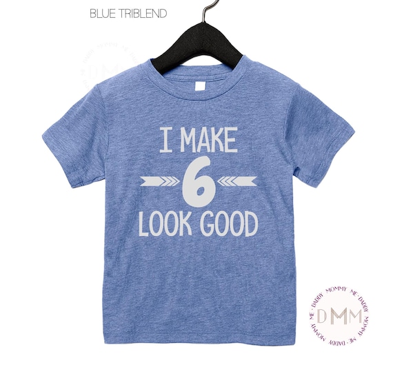 I Make 6 Look Good Shirt, 6th Birthday Shirt, 6 Birthday Triblend Shirt, Six Birthday Shirt, Birthday Boy Shirt, 6 Year Old Kid Shirt Trendy