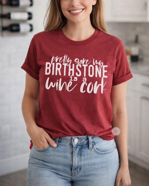 Funny Wine Lover Shirt, Pretty Sure My Birthstone Is a Wine Cork Tee