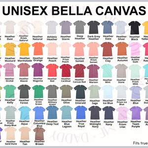 May include: A color chart of Unisex Bella Canvas t-shirts, showcasing a wide array of hues. The chart displays various shades, including Heather Cement, Heather Dust, and Heather Natural, with the text "UNISEX BELLA CANVAS" at the top. The text "Fits true to size" is at the bottom.