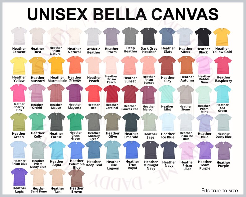 May include: A color chart of Unisex Bella Canvas t-shirts, showcasing a wide array of hues. The chart displays various shades, including Heather Cement, Heather Dust, and Heather Natural, with the text "UNISEX BELLA CANVAS" at the top. The text "Fits true to size" is at the bottom.
