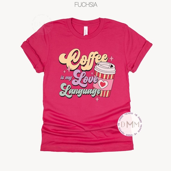 Funny Coffee Shirt, Coffee Is My Love Language Shirt, Coffee Lover Shirt, Coffee Addict Shirt, Funny Valentines Shirt Coffee Gift For Her