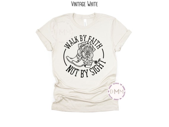 Walk By Faith Not By Sight Shirt, Inspirational Shirt, Christian Shirt, Faith Shirt, Religious Shirt, Christian Graphic Tee Country Boots