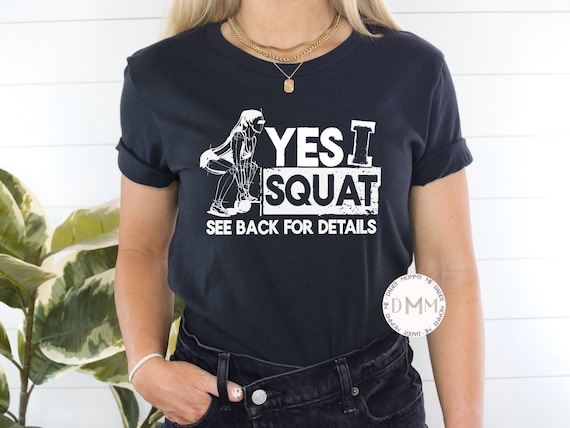 Yes I Squat See Back For Details Shirt, Funny Exercise Shirt, Funny Workout Shirt, Funny Squat Shirt, Gym Shirt, Fitness Tee, Workout Gift