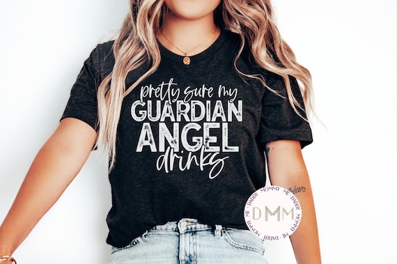 Pretty Sure My Guardian Angel Drinks Shirt Funny Christian Shirt Funny Religious Shirt Sarcastic Religious Shirt Christian Graphic Tee Women