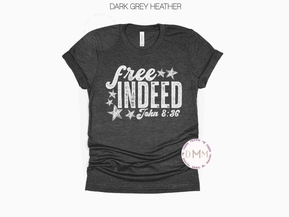 Free Indeed John 8:36 Shirt Religious 4th Of July Shirt Fourth Of July Shirt Independence Day Shirt July 4th Graphic Tee Freedom Patriotic