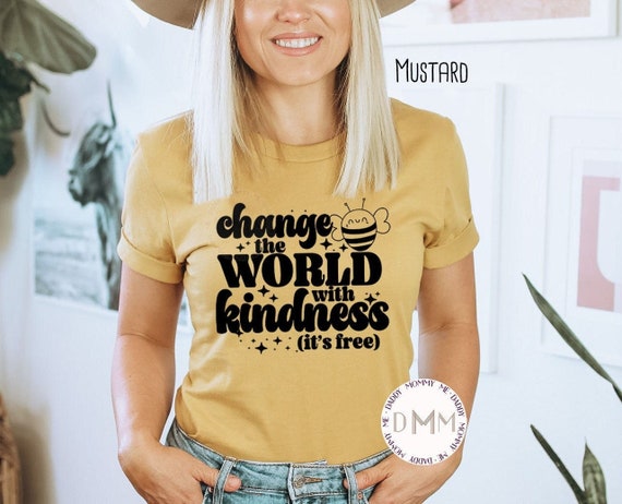 Change The World With Kindness It's Free Shirt, Be Kind Shirt, Bee Shirt, Teacher Shirt, Mom Shirt, Kindness Shirt, Inspirational, Positive