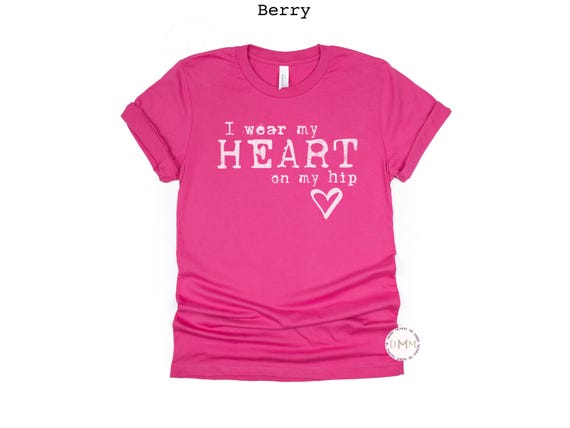 I Wear My Heart On My Hip Shirt, Valentines Day Shirt, Mother's Day Gift, Mom Graphic Tee