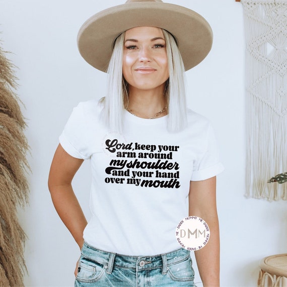 Lord Keep Your Arm Around My Shoulder And Your Hand Over My Mouth Shirt, Funny Christian Shirt, Religious Shirt, Sarcastic Christian Shirt