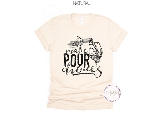 Make Pour Choices Shirt Funny Wine Shirt Wine Drinking Tee Wine Lover Shirt Wine Tasting Shirt Wine Drinker Wine Trip Shirt Wine Gift Summer