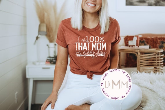I Am 100% That Mom On Game Day Shirt - Funny Shirts For Mom - Sports Mom Shirt - Unisex Shirt - Football Mom - Baseball Mom - Softball Mom