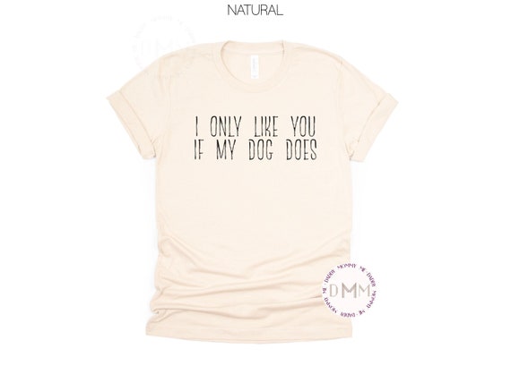 I Only Like You If My Dog Does Shirt Funny Dog Shirt Dog Mom Shirt Rescue Mom Shirt Fur Mom Shirt Dog Lover Shirt Dog Mom Gift Fur Kid Shirt