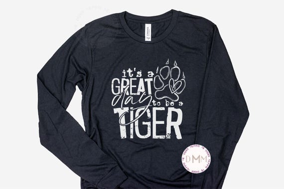 It's A Great Day To Be A Tiger Long Sleeve T Shirt Tiger Long Sleeve Shirt Tigers School Shirt Tiger Mom Football Tiger Sports Long Sleeve